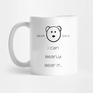 Bear Says: I can bearly bear it Mug